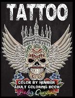 Portada de Tattoo Adult Color by Number Coloring Book: 30 Unique Images Including Sugar Skulls, Dragons, Flowers, Butterflies, Dreamcatchers and More!