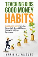 Portada de Teaching Kids Good Money Habits: Discover 7 Ways to Raise Financially Smart Children Today for a Richer Tomorrow