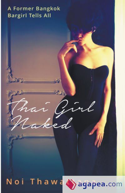 Thai Girl Naked: A Former Bangkok Bargirl Tells All Thai Girl Naked: A Former Bangkok Bargirl Tells All