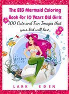 THE BIG MERMAID COLORING BOOK FOR 10 YEARS OLD GIRLS: 100 CUTE AND FUN