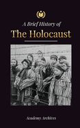 Portada de The Brief History of The Holocaust: The Rise of Antisemitism in Nazi Germany, Auschwitz, and Hitler's Genocide on Jewish People Fueled by Fascism (194