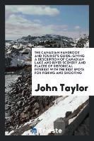 THE CANADIAN HANDBOOK AND TOURIST'S GUIDE: GIVING A DESCRIPTION OF ...