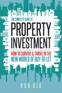 Portada de The Complete Guide to Property Investment: How to Survive & Thrive in the New World of Buy-To-Let