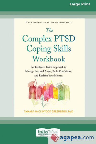 The Complex PTSD Coping Skills Workbook: An Evidence-Based Approach to Manage Fear and Anger, Build Confidence, and Reclaim Your Identity (16pt Large The Complex PTSD Coping Skills Workbook: An Evidence-Based Approach to Manage Fear and Anger, Build Confidence, and Reclaim Your Identity (16pt Large