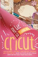 Portada de The Cricut 5 books in 1 bible: An Illustrated Guide to Bringing All Your Best Cricut Ideas to Life!