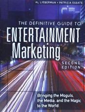 Portada de The Definitive Guide to Entertainment Marketing: Bringing the Moguls, the Media, and the Magic to the World