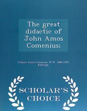 Portada de The Great Didactic of John Amos Comenius; - Scholar's Choice Edition