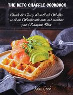 Portada de The Keto Chaffle Cookbook: Quick and Easy Low-Carb Waffles to Lose Weight with taste and maintain your Ketogenic Diet