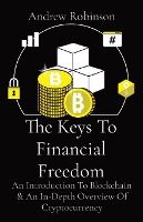 Portada de The Keys To Financial Freedom: An Introduction To Blockchain & An In-Depth Overview Of Cryptocurrency