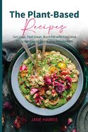 Portada de The Plant-Based Recipes: Get Lean, Feel Great, Burn Fat with Easy and Tasty Recipes to Boost Your Metabolism
