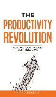 Portada de The Productivity Revolution: Control your time and get things done!