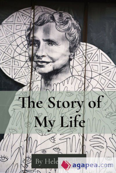 The Story of My Life: By Helen Keller The Story of My Life: By Helen Keller