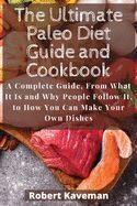 THE ULTIMATE PALEO DIET GUIDE AND COOKBOOK: A COMPLETE GUIDE, FROM WHAT ...