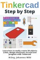 Portada de Tinkercad Step by Step: Learn how to easily create 3D objects (CAD), design electronic circuits and program with Tinkercad