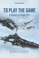 Portada de To Play the Game: A History of Flight 571: MONOCHROME EDITION