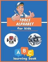 Portada de Tools Alphabet for Kids: ABC colorful book for boys and girls: Educational Picture Book for Kids Ages 3-5, Little Handyman