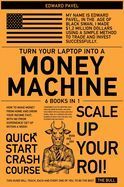 TURN YOUR LAPTOP INTO A MONEY-MACHINE [6 IN 1]: HOW TO MAKE MONEY FROM ...