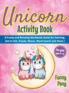 UNICORN ACTIVITY BOOK FOR GIRLS AGES 6-7-8: A FUNNY AND RELAXING ...