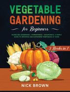 Portada de Vegetable Gardening for Beginners 3 Books in 1: Raised Bed Gardening + Hydroponics + Aquaponics. A Simple Guide to Growing and Sustaining Vegetables a
