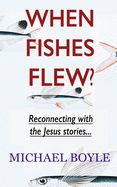 Portada de When Fishes Flew?: Reconnecting with the Jesus stories