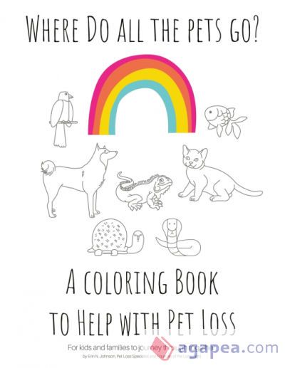 Where Do All The Pets Go? A Coloring Book to Help Kids with Pet Loss