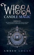 WICCA CANDLE MAGIC: 2 BOOKS IN 1: THE ULTIMATE PRACTICAL MAGIC GUIDE ...