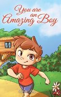 Portada de You are an Amazing Boy: A Collection of Inspiring Stories about Courage, Friendship, Inner Strength and Self-Confidence