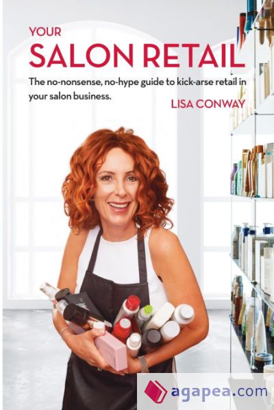 YOUR SALON RETAIL: THE NO-NONSENSE, NO-HYPE GUIDE TO KICK-ARSE RETAIL ...