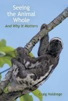 Portada de Seeing the Animal Whole: And Why It Matters