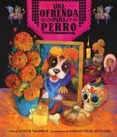 Portada de Ofrenda Para Perro (Un Libro Ilustrado del D&iacute;a de Muertos Para Ni&ntilde;os) (an Ofrenda for Perro) (Spanish Edition)