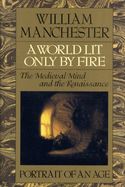 Portada de A World Lit Only by Fire: The Medieval Mind and the Renaissance - Portrait of an Age