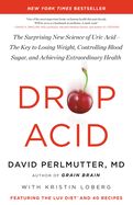 Portada de Drop Acid: The Surprising New Science of Uric Acid--The Key to Losing Weight, Controlling Blood Sugar, and Achieving Extraordinar