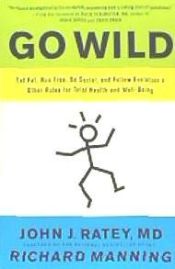 Portada de Go Wild: Eat Fat, Run Free, Be Social, and Follow Evolution S Other Rules for Total Health and Well-Being