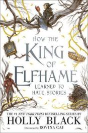 Portada de How the King of Elfhame Learned to Hate Stories