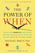 Portada de The Power of When: Discover Your Chronotype--And Learn the Best Time to Eat Lunch, Ask for a Raise, Have Sex, Write a Novel, Take Your Me