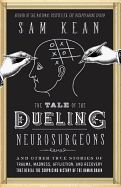 Portada de The Tale of the Dueling Neurosurgeons: The History of the Human Brain as Revealed by True Stories of Trauma, Madness, and Recovery