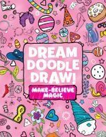DREAM DOODLE DRAW! MAKE-BELIEVE MAGIC: SWEET TREATS; DRESS-UP TIME