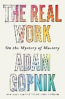 Portada de The Real Work: On the Mystery of Mastery