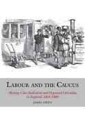 Portada de Labour and the Caucus: Working-Class Radicalism and Organised Liberalism in England, 1868-1888