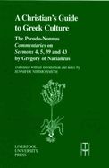 Portada de The Christian's Guide to Greek Culture: The Pseudo-Nonnus 'Commentaries' on 'Sermons' 4, 5, 39 and 43 by Gregory of Nazianus