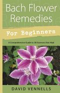 Portada de Bach Flower Remedies for Beginners: 38 Essences That Heal from Deep Within