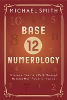 Portada de Base-12 Numerology: Discover Your Life Path Through Nature's Most Powerful Number