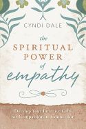 Portada de The Spiritual Power of Empathy: Develop Your Intuitive Gifts for Compassionate Connection