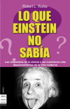 LO QUE EINSTEIN NO SABÍA. Las respuestas de la ciencia a las cuestiones más desconcertantes de la vida moderna