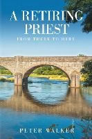 Portada de A Retiring Priest: From There to Here