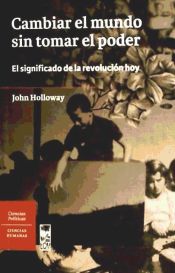 Cambiar el mundo sin tomar el poder: el significado de la revolución hoy