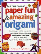 Portada de Best Ever Book of Paper Fun & Amazing Origami: Everything You Ever Need to Know About: Papercrafts, Decorative Gift-Wrapping, Personal Stationery, Pap