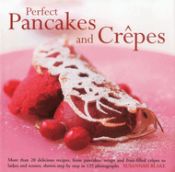 Portada de Perfect Pancakes and Crepes: More Than 20 Delicious Recipes, from Pancakes, Wraps and Fruit-Filled Crepes to Latkes and Scones, Shown Step by Step