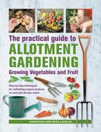 Portada de Practical Guide to Allotment Gardening: Growing Vegetables and Fruit: Step-By-Step Techniques for Cultivating Organic Produce on Your Plot All Year Ro