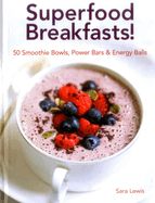 Portada de Superfood Breakfasts! 50 Smoothie Bowls, Power Bars & Energy Balls: Smoothie Bowls and Power-Packed Seed Bars and Balls to Start the Day